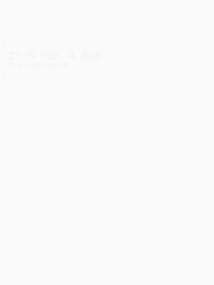 It’s Not a Bug, It’s a CSS Feature | Funny Frontend Developer Software Engineer T-Shirt by Sam and Evie Co.