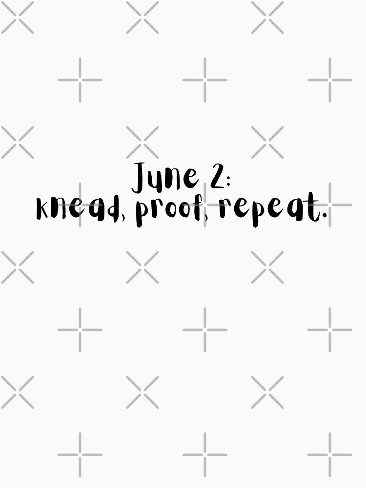 June 2: Knead, Proof, Repeat – Daily Baking Ritual Quote by holaitssher
