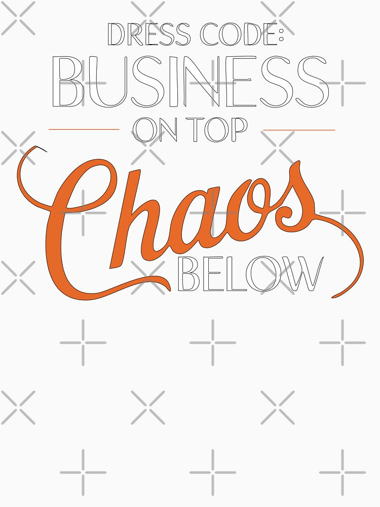 W&O Business on Top, Chaos Below – Funny Work From Home Design by CrownedCanvas