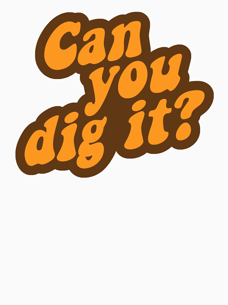 Can You Dig It? by TheShirtYurt