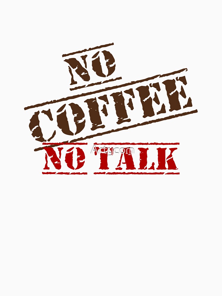 Funny Coffee Lover Quote No Coffee No Talk by Artycom