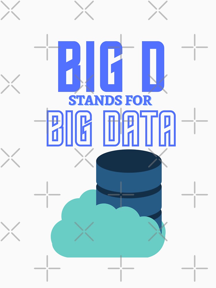 Big D Stands for Big Data by shirtswithsass