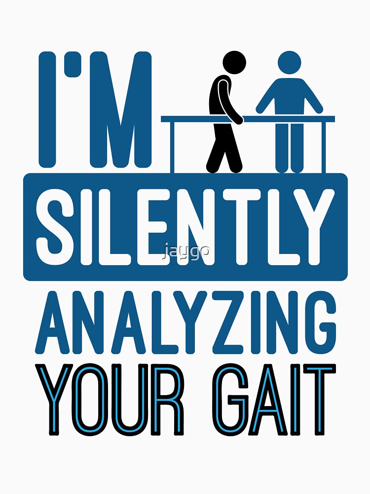 I'm Silently Analyzing Your Gait Funny Physical Therapist PT by jaygo