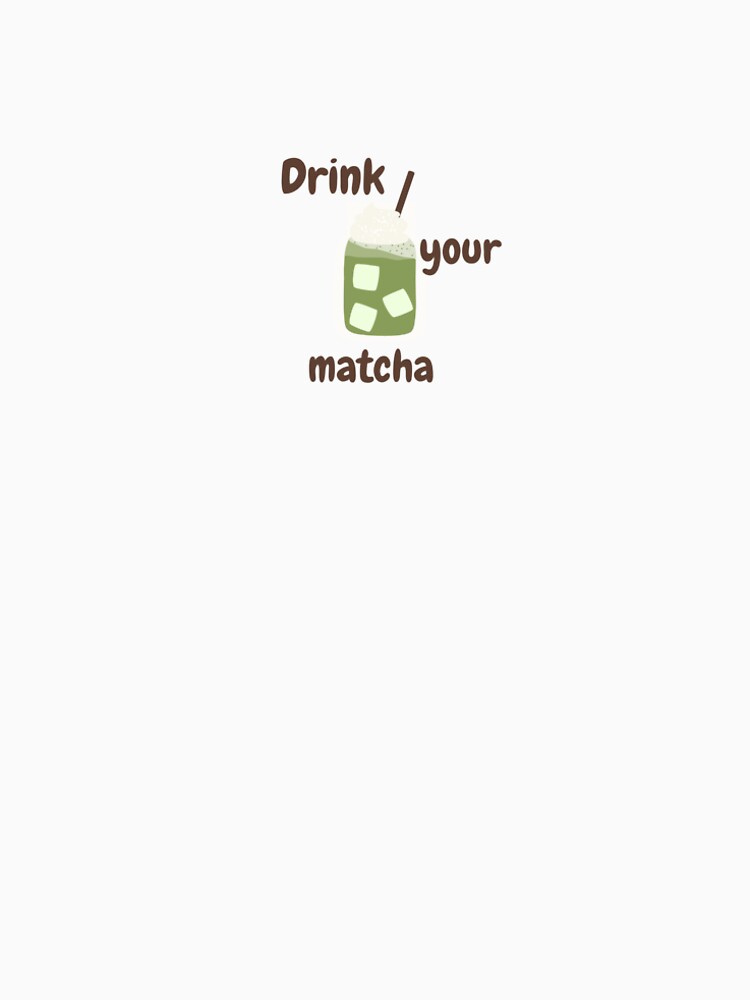 Drink Your Matcha – Cute Matcha Latte Aesthetic Design by MyBlissWear