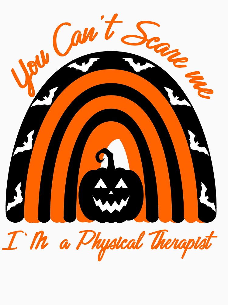 You Can't  Scare Me I'm A Physical Therapist -  Physical Therapist Halloween by Liza Design
