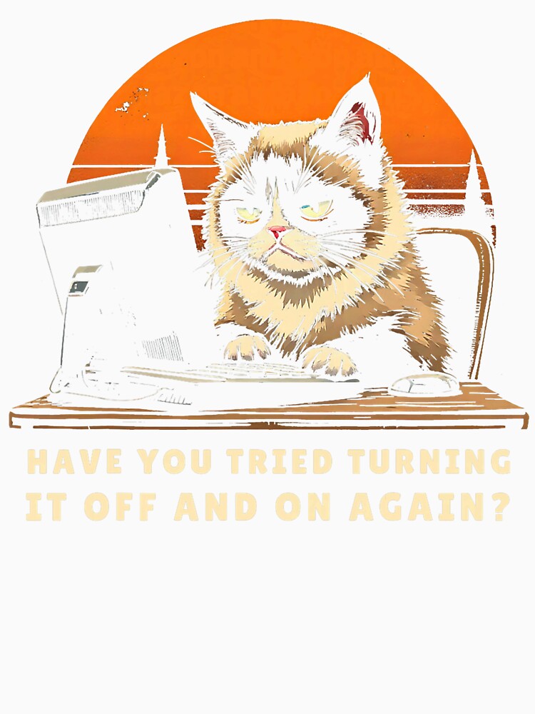 Have You Tried Turning It Off And On Again Tech-Support Cat by averyfisher