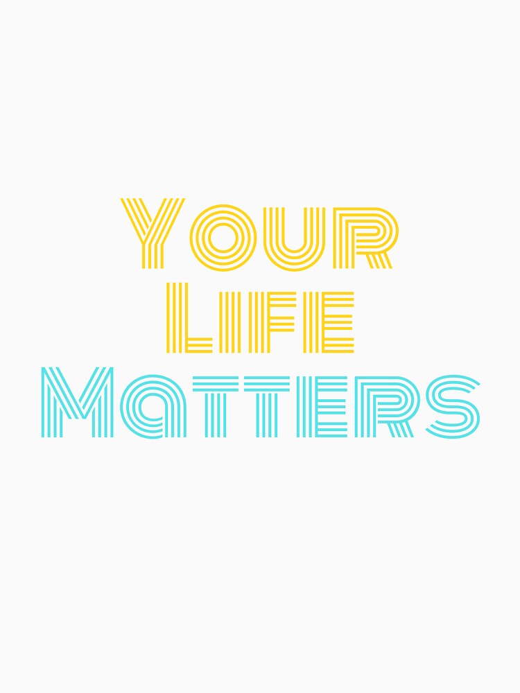 Your Life Matters by Spreadhope-
