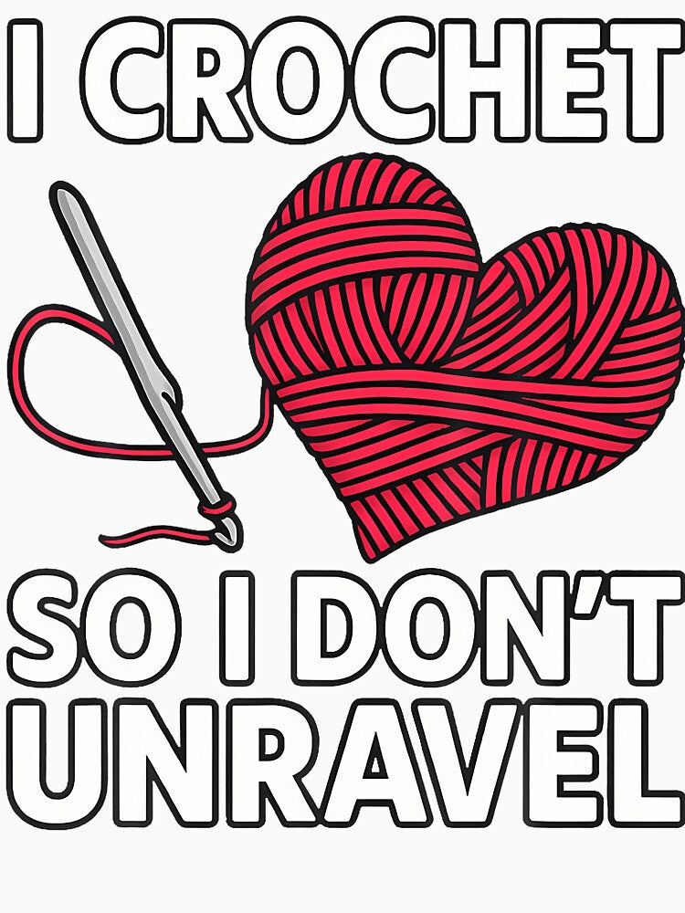 I Crochet So I Don'T Unravel Craft Lover Crocheting Knitting by LynneMarisa