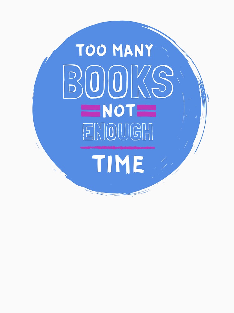 Too Many Books Not Enough Time Literature Lovers by ThreadlyAndCo