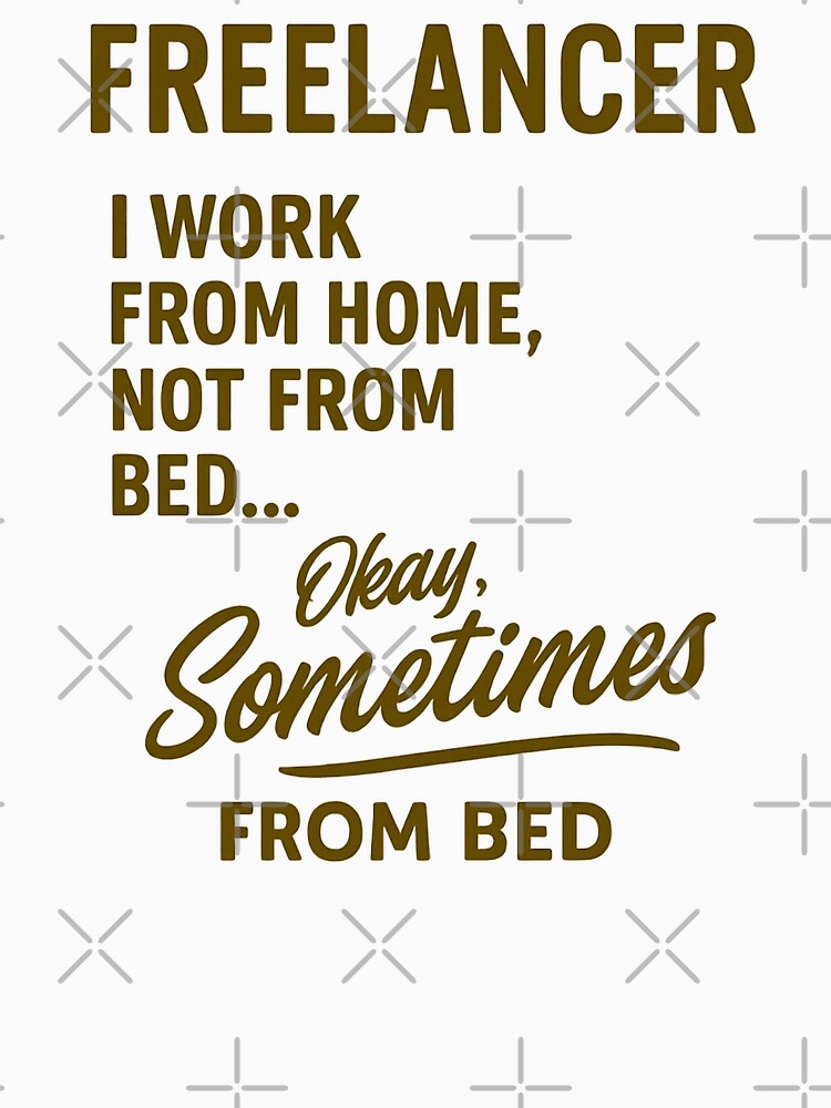 Funny Freelancer Shirt - “Sometimes I Work, Sometimes I Don’t” by Work Life Tees