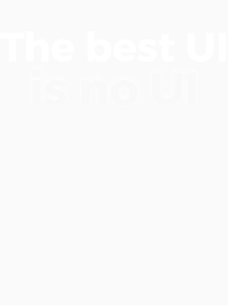 The Best UI is No UI - Minimalist UX Designer Quote by MadUX