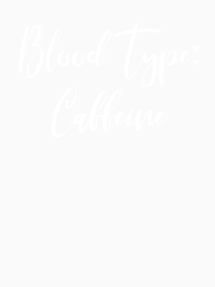 Blood Type Caffeine - Coffee - Caffeine Addict - Funny Coffee - Coffee Gifts - Coffee Addict - Coffee Drinker Gift by Rainwater Merch