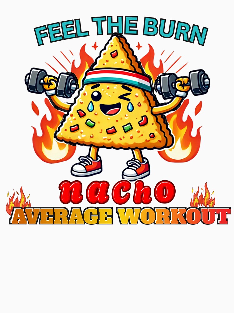 Funny Nacho Fitness Design – Feel the Burn by Podartfulpress