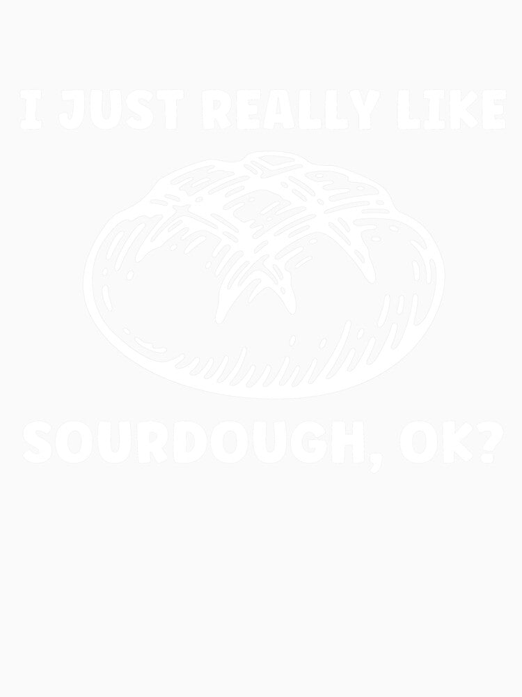 I Just Really Like Sourdough, Ok Funny Bread by BlueBerry-Pengu