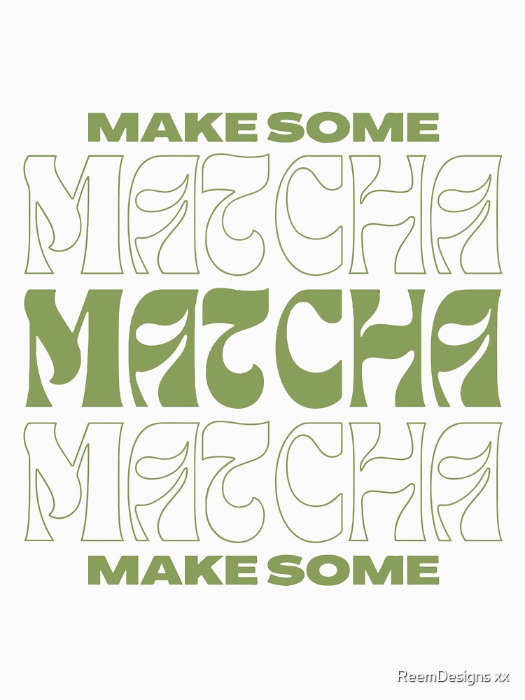 Make some Matcha by ReemDesigns xx