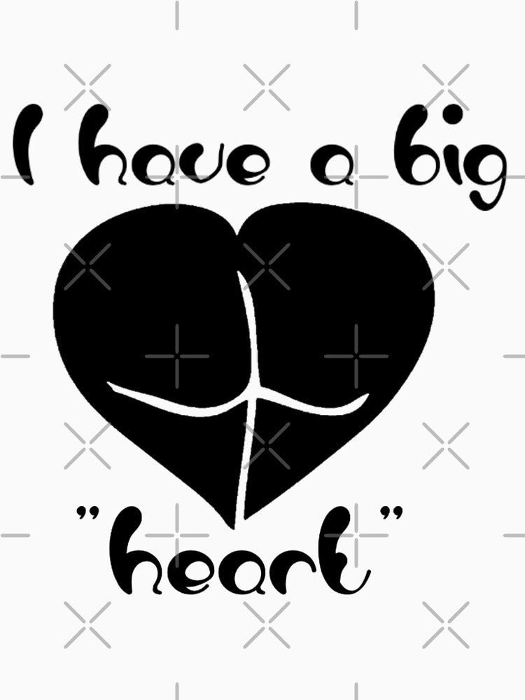 I have a big heart /butt funny design by TheGiftingTree