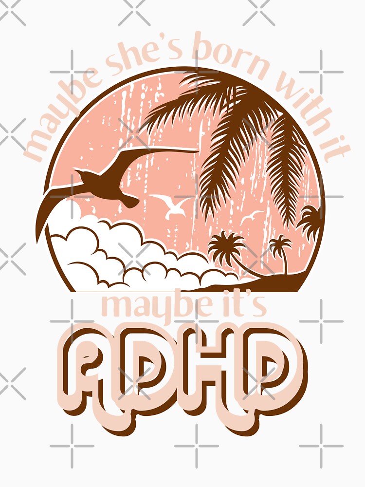 Funny ADHD for Women, Maybe she’s born with it, maybe it’s ADHD, Embrace Your Weird, Neurodivergent by 1stAmendMerch