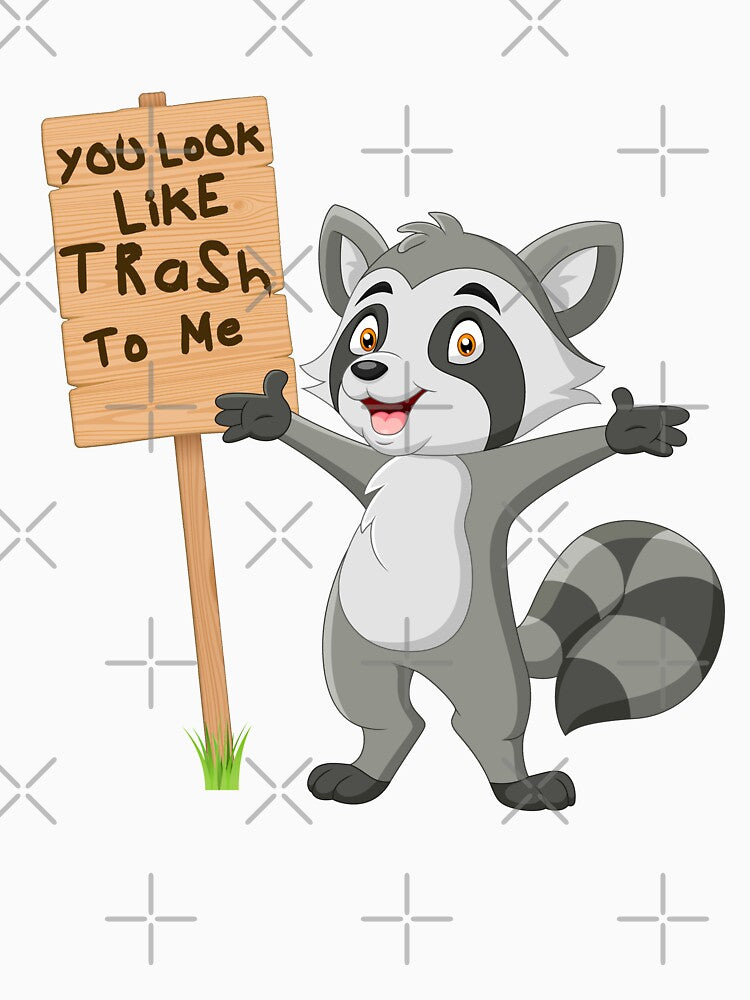 You Look Like Trash To Me by HappySchnapper