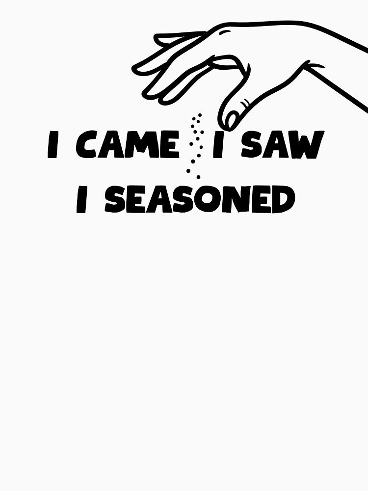I Came, I Saw, I Seasoned Foodie Humor by HYPNK