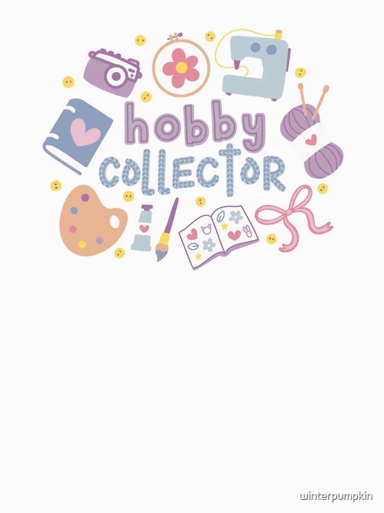Hobby Collector Cute Funny for Crafts Lover by winterpumpkin
