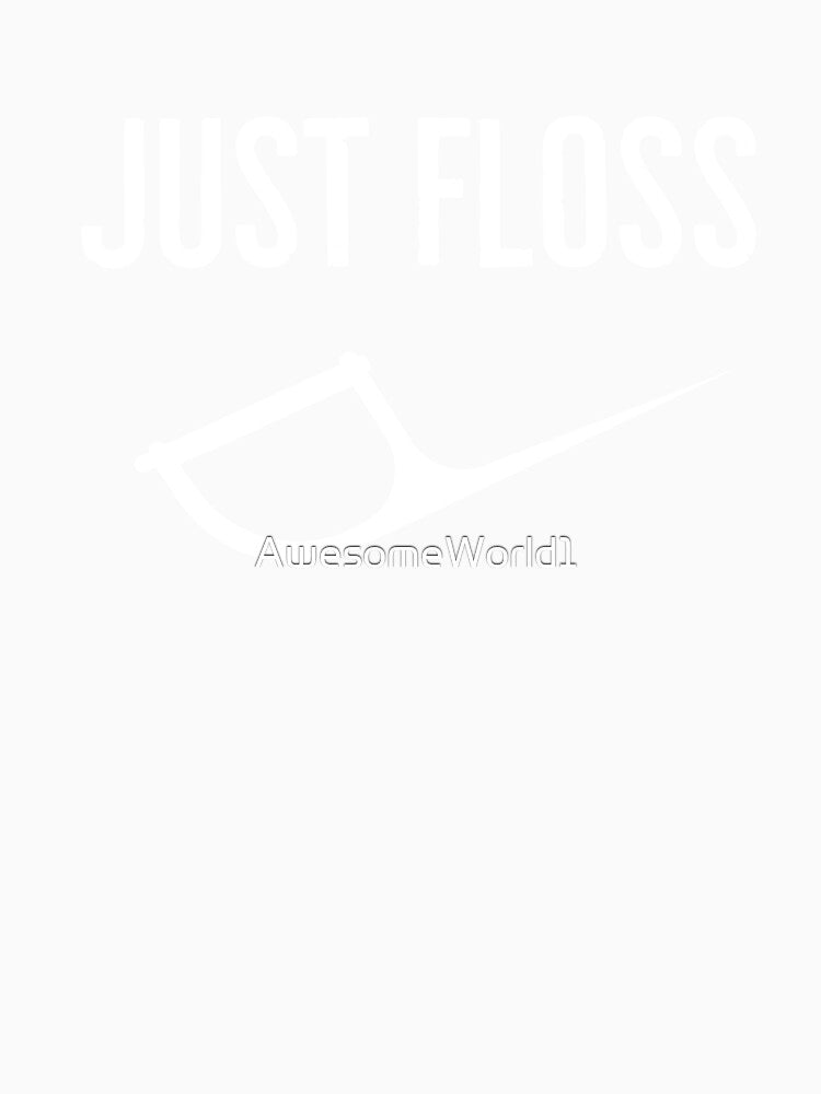 Dentist Just Floss by AwesomeWorld1