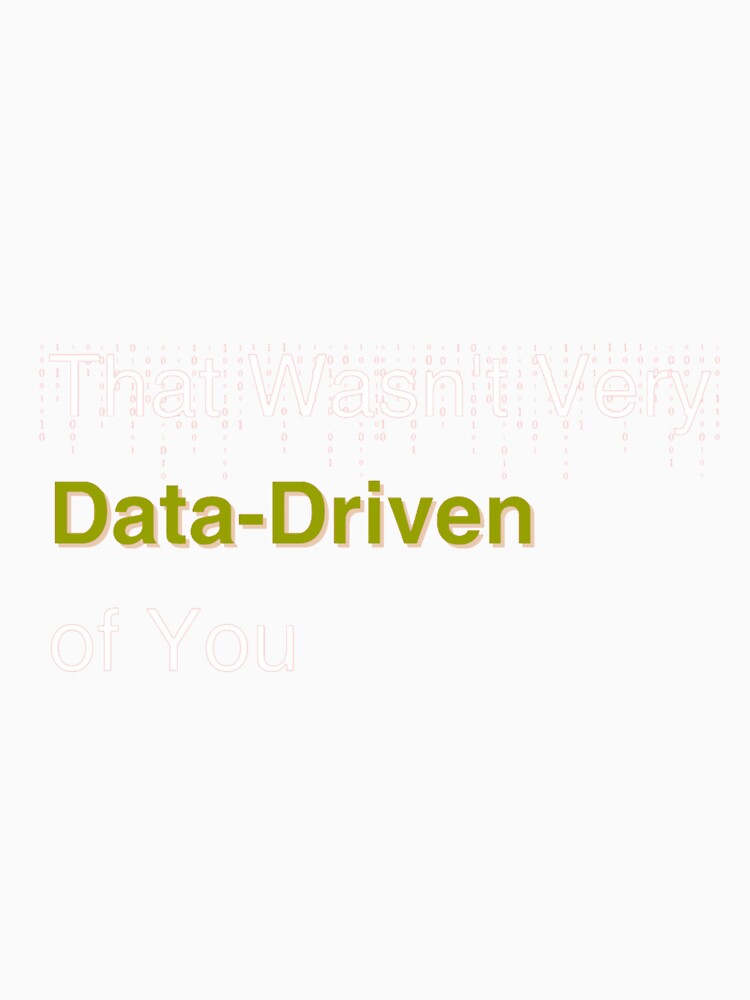 Funny Data Scientist Quote - That Wasn't Very Data-Driven of You by FredrickHudson