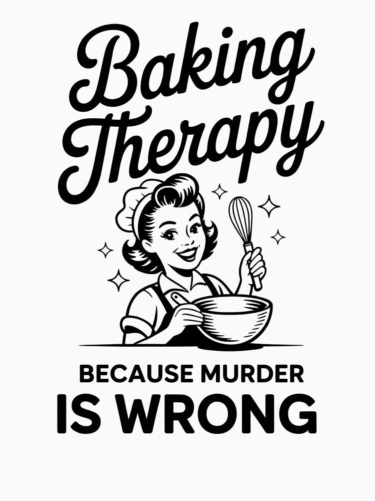Baking Therapy Because Murder Is Wrong Funny Retro Woman Gift For Sarcastic Home Cooks and Pastry Chefs by NADIASHOP86