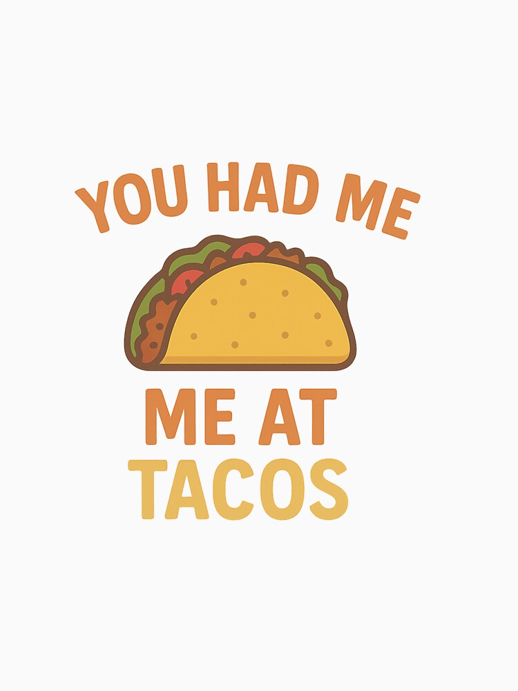 You Had Me at Tacos - Funny Taco Lover T-Shirt by DJCApparel