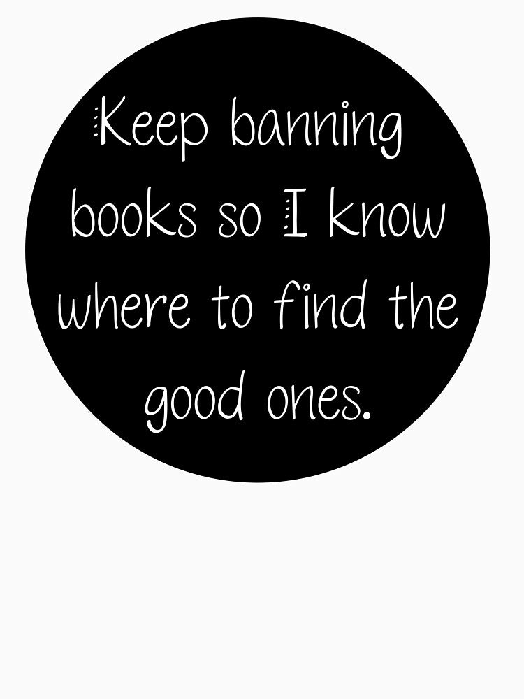 Keep Banning Books So I Know Where to Find the Good Ones | Read | Banned Books | Reader | Reading | Book Girl | Kindle by ShoniwDesigns