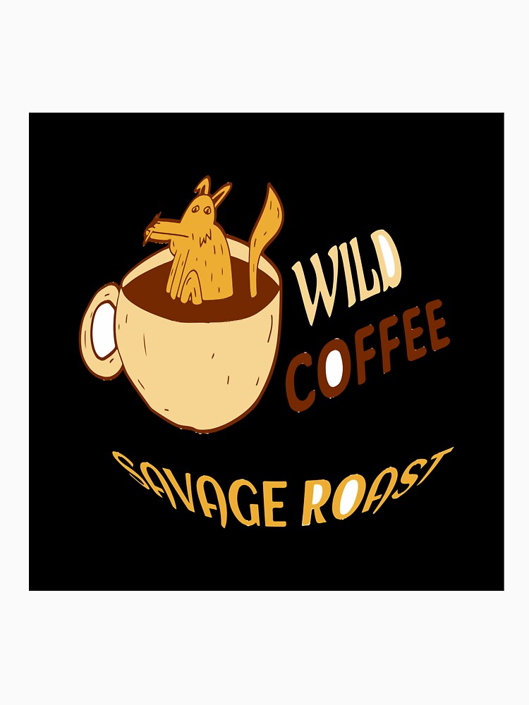 wild coffee savage roast by ShuaibDesigns
