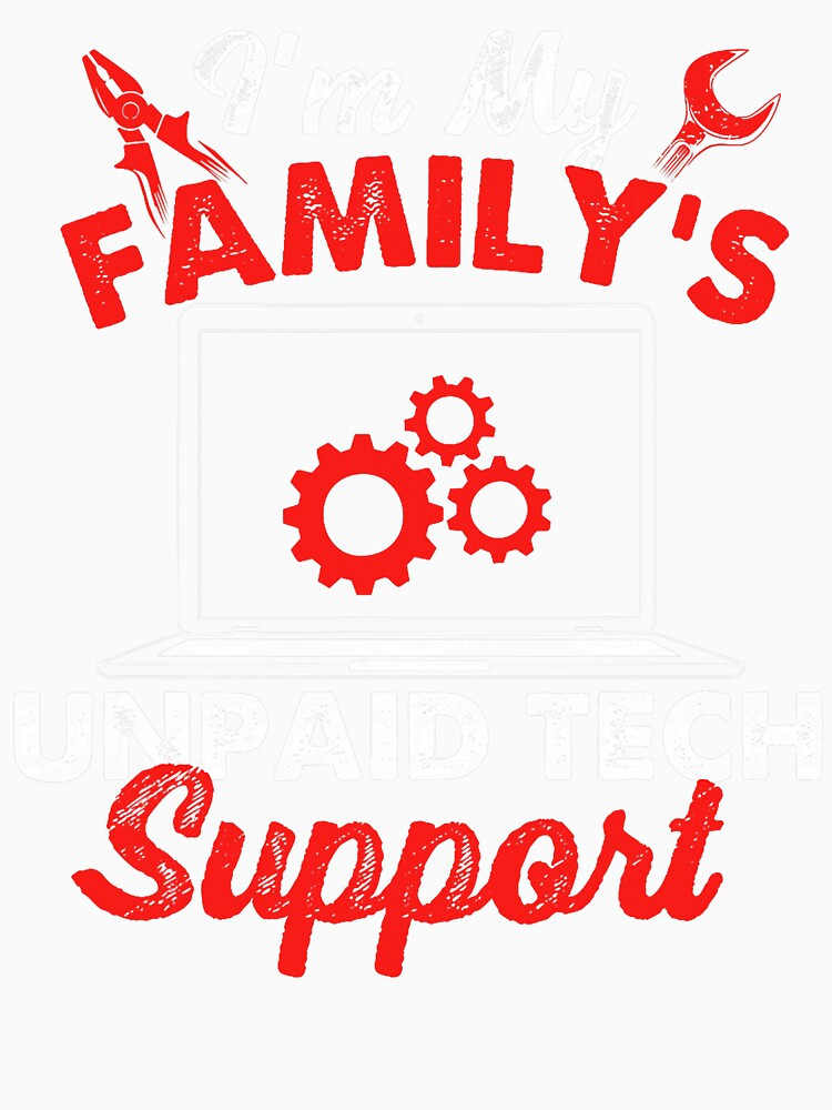 I'm My Family's Unpaid Tech Support - Computer Engineer by averyfisher