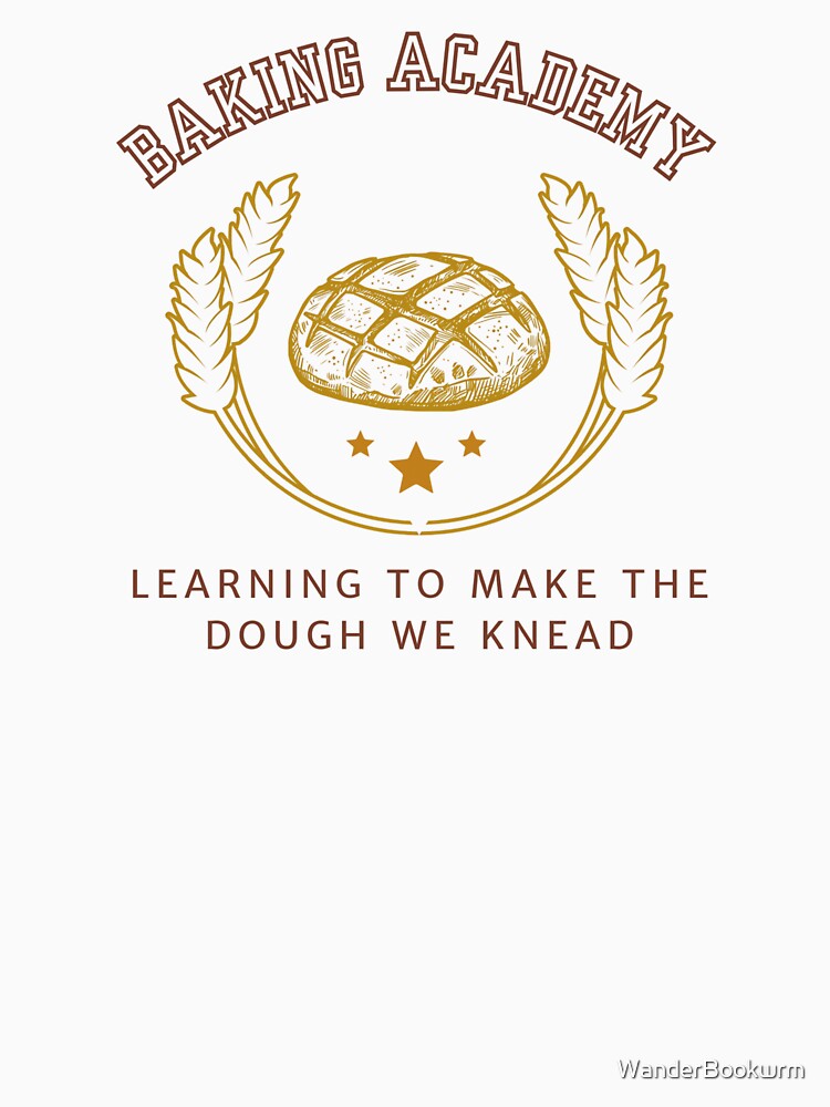 Baking Academy - Learning to Make the Dough We Knead by The Wandering Bookworm