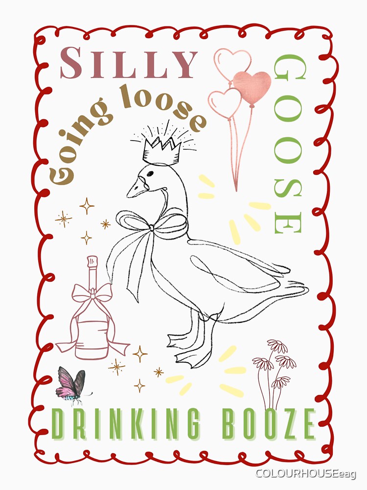 Silly Goose Going Loose Drinking Booze by COLOURHOUSEeag