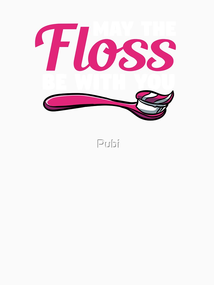 May The Floss Be With You Dental Hygienist Dentist by Pubi