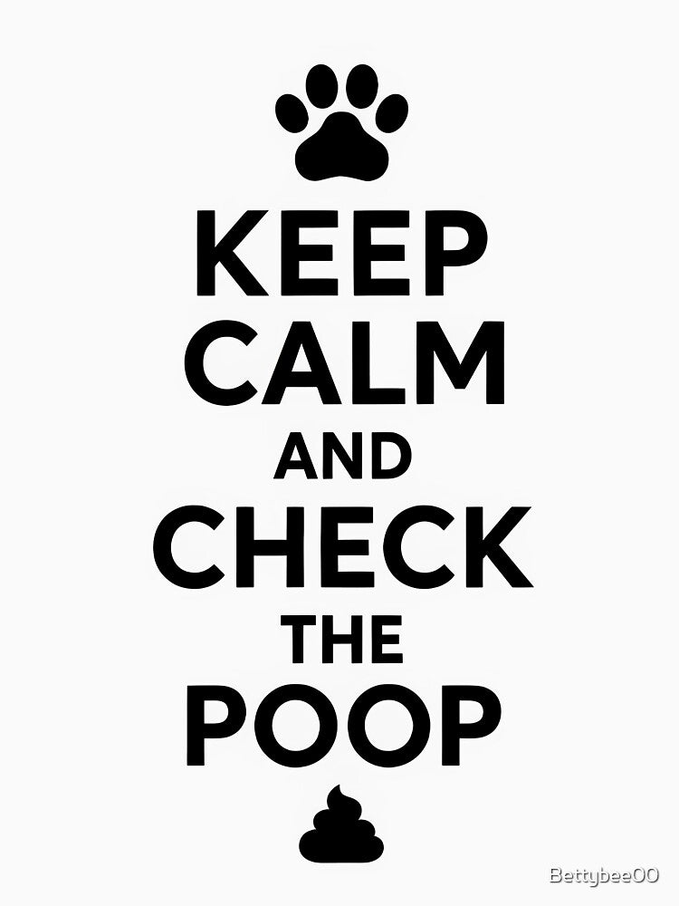 Keep Calm and Check the Poop by Bettybee00