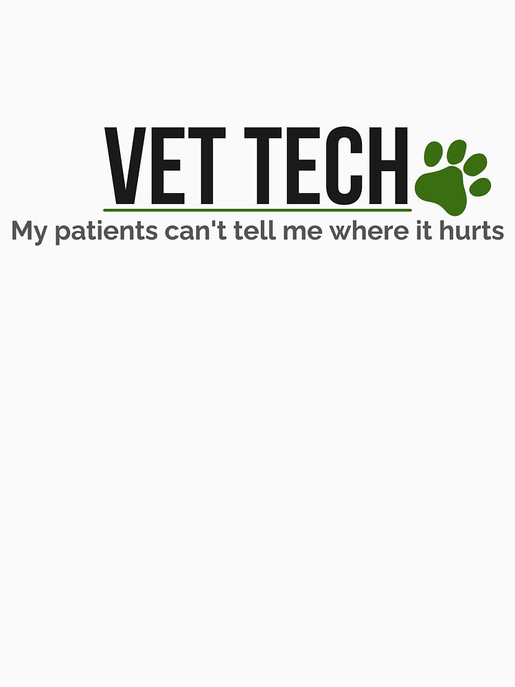 Vet Tech My Patients Cant Tell Me Where It Hurts by ProudCraft