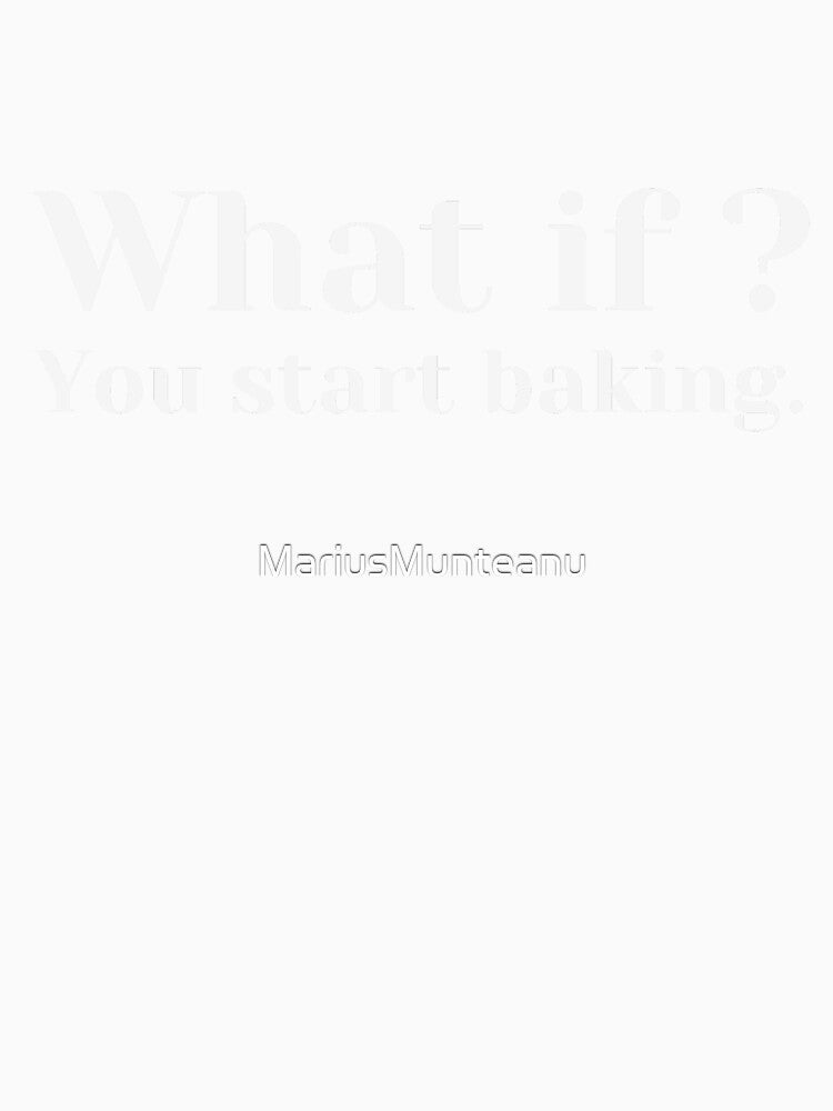What if you start baking? by MariusMunteanu