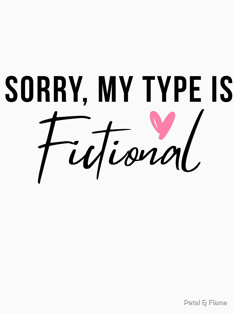 Sorry, My Type Is Fictional | Cute Book Lover Quote for Romance Readers by Petal & Flame