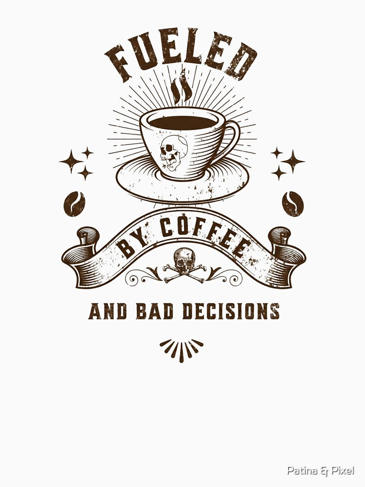 Fueled By Coffee And Bad Decisions Funny Coffee Lover Design by Patina & Pixel