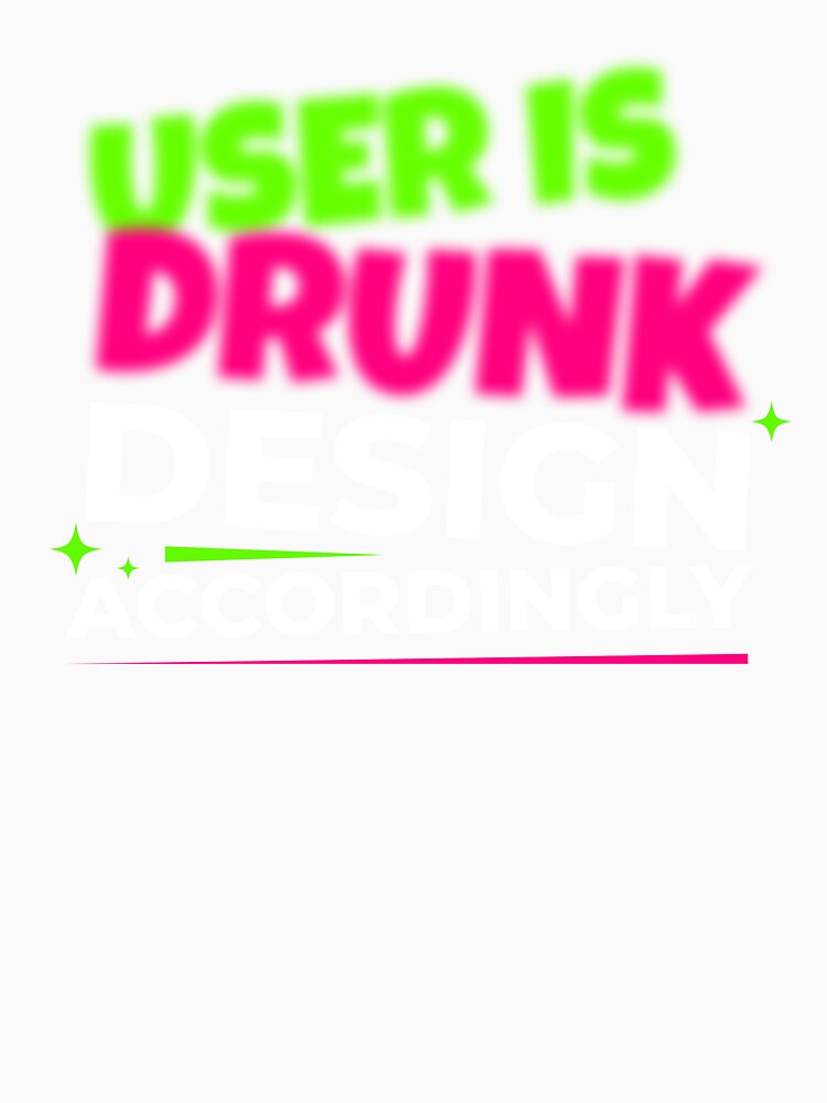 The user is drunk. Design accordingly - Drunk User Design Guide by Visual Stimulus