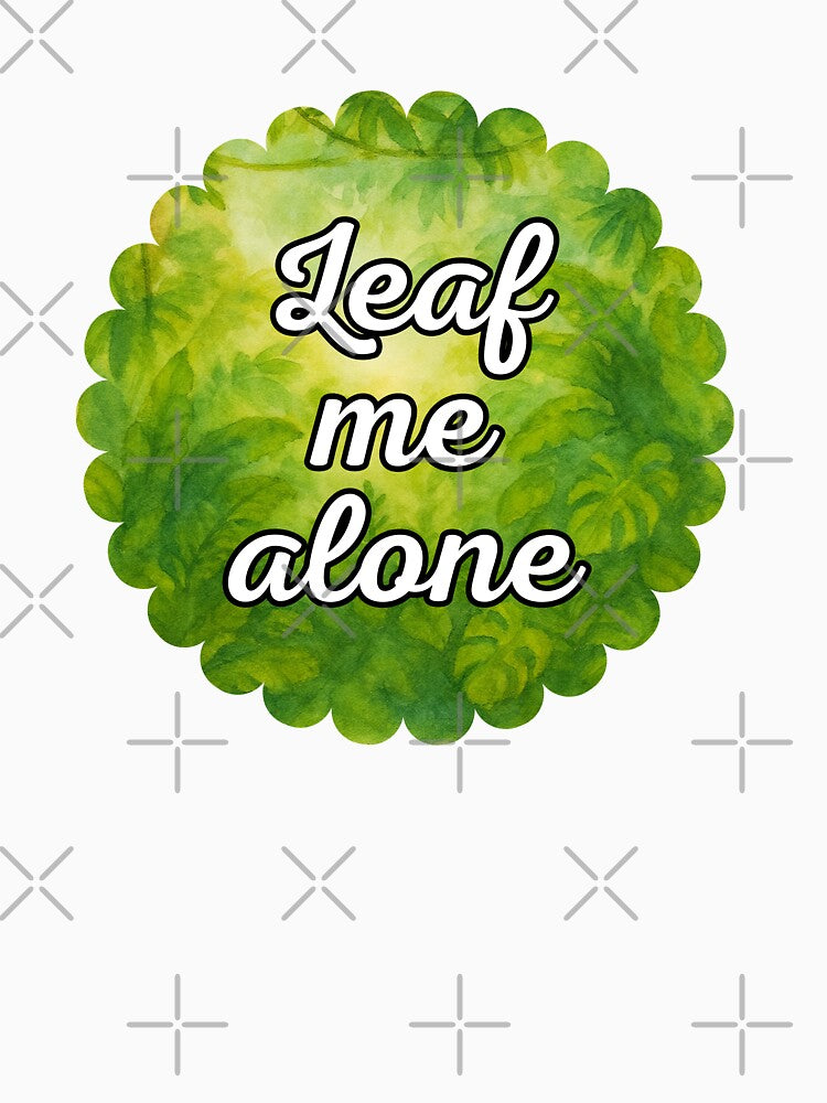 Leaf Me Alone – Sassy Botanical Watercolor Design by Vibe Check Central