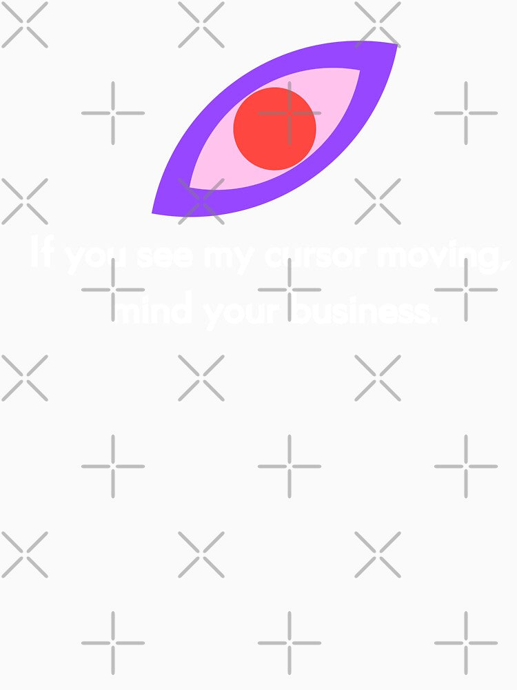 If You See My Cursor Moving, Mind Your Business — Designer Workflow Statement by Artio-ArtShop