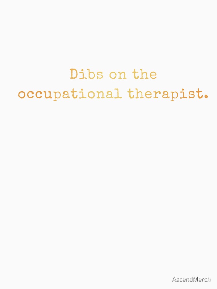 Dibs On The Occupational Therapist by AscendMerch