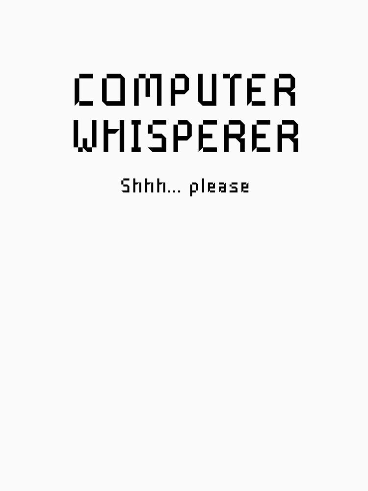 Computer Whisperer Shirt - Technical Support Computer Geek by farhanhafeez