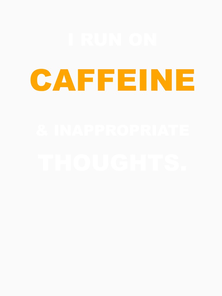 I Run On Caffeine And Inappropriate Thoughts Funny Coffee Sarcastic Quote by Mikidesign1988