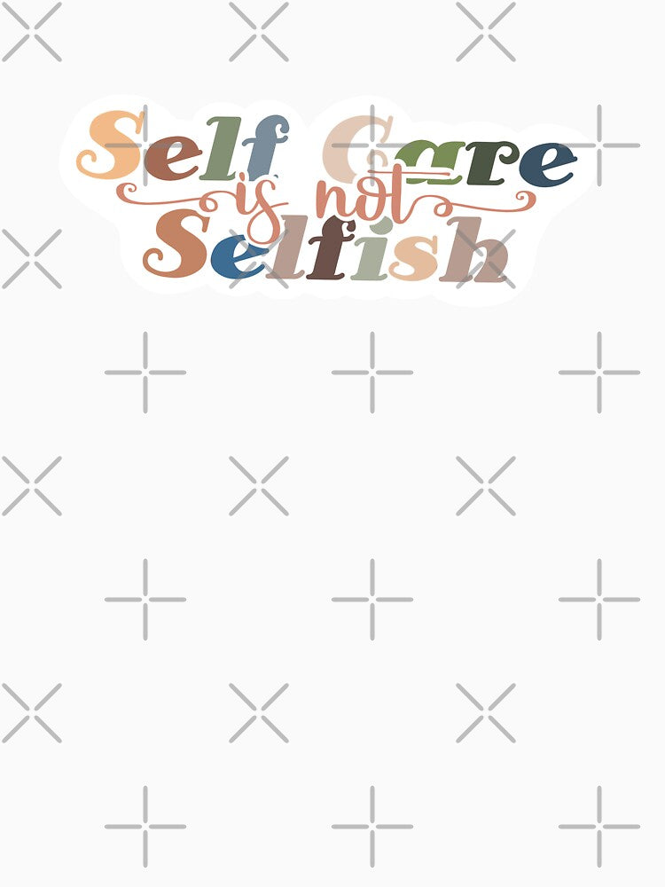 'Self-Care is not Selfish’ Design by DorazioDesigns