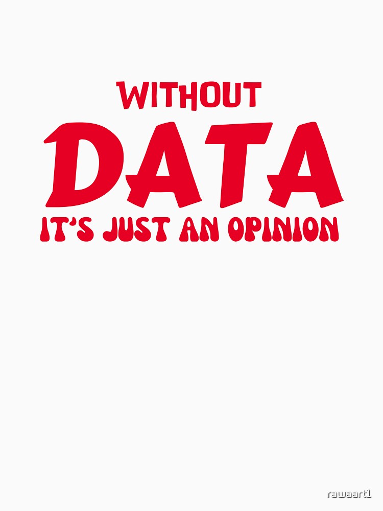 without data it's just an opinion by rawaart1