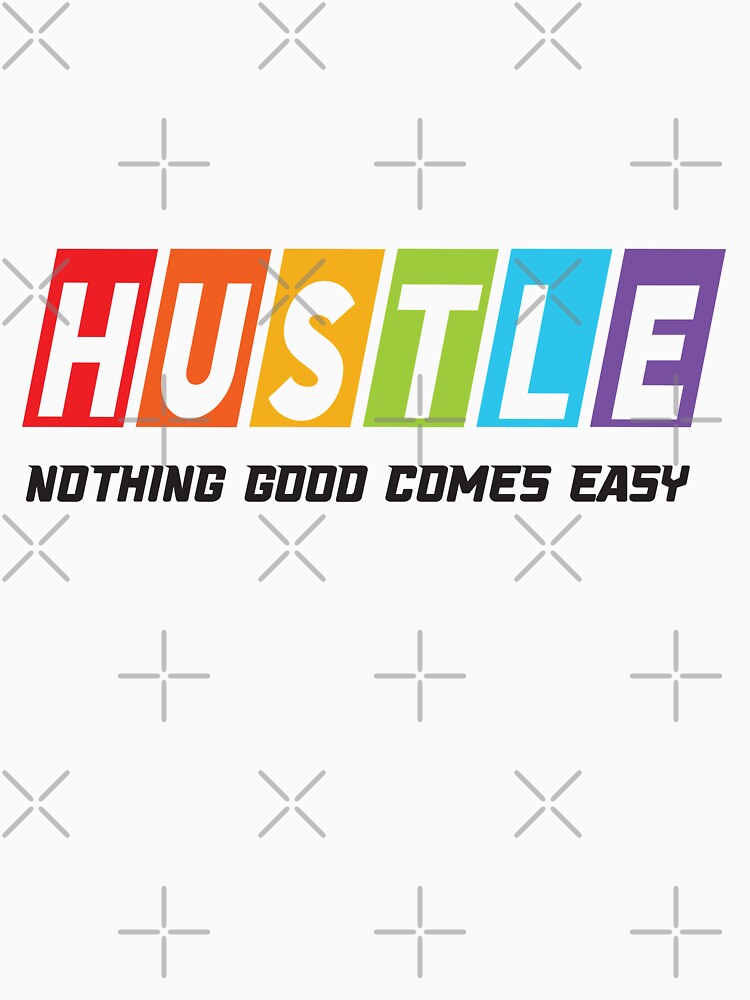 Hustle Nothing Good Comes Easy by BuxomBabe21