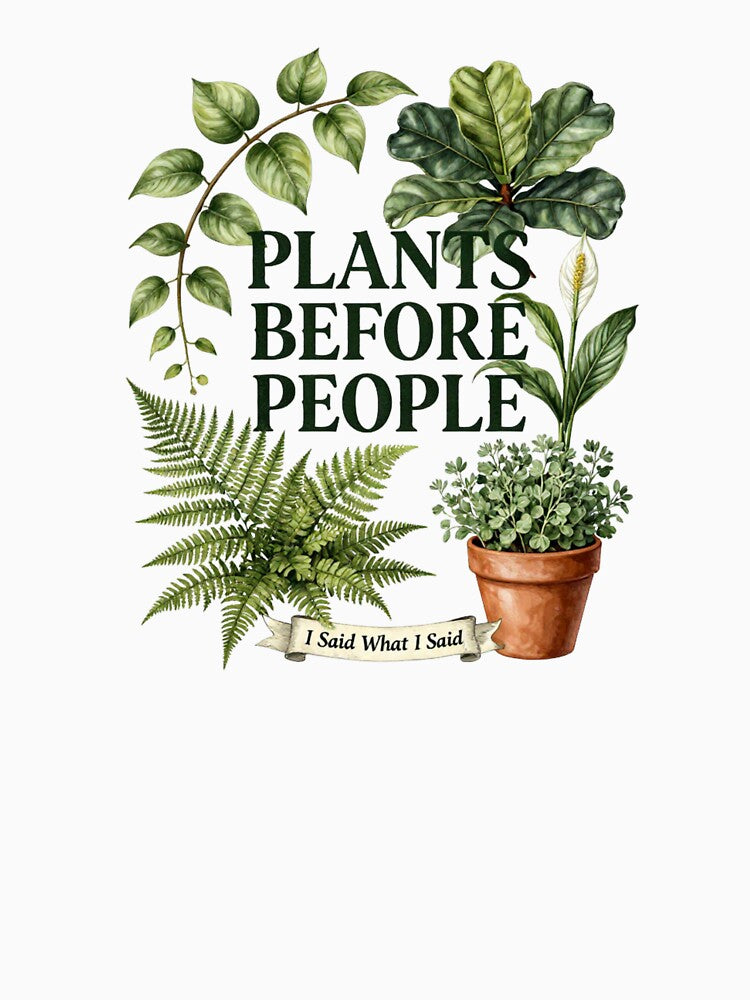 PLANTS BEFORE PEOPLE FUNNY PLANT LOVER T-SHIRT by Estte-creative