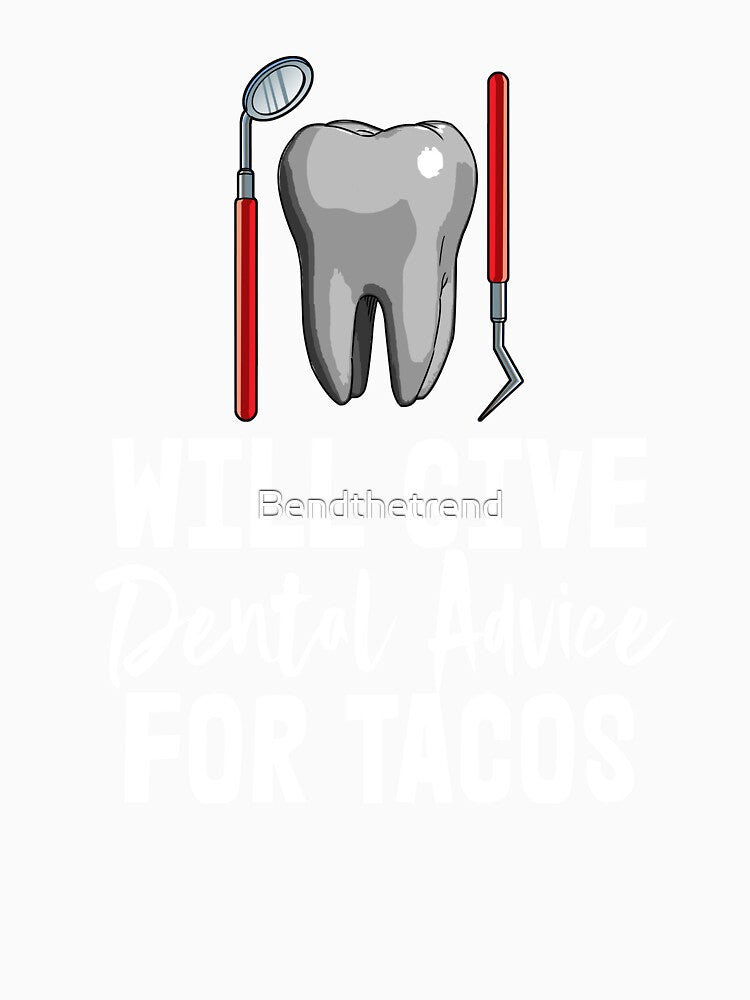Will Give Dental Advice For Tacos by Bendthetrend